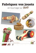 Fabriquez vos jouets en tournage sur bois