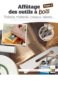Affûtage des outils à bois (Tome 1)